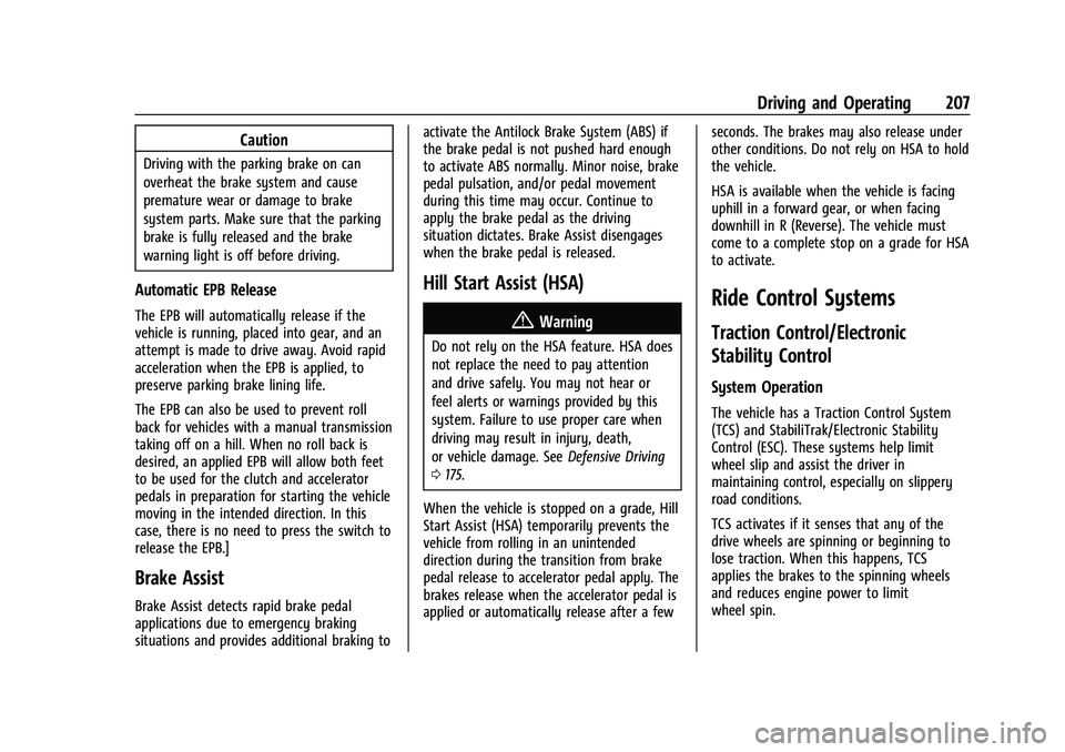 CHEVROLET CAMARO 2023 Owners Manual Chevrolet Camaro Owner Manual (GMNA-Localizing-U.S./Canada/Mexico-
16408685) - 2023 - CRC - 3/28/22
Driving and Operating 207
Caution
Driving with the parking brake on can
overheat the brake system an CHEVROLET CAMARO 2023 Owners Manual Chevrolet Camaro Owner Manual (GMNA-Localizing-U.S./Canada/Mexico-
16408685) - 2023 - CRC - 3/28/22
Driving and Operating 207
Caution
Driving with the parking brake on can
overheat the brake system an