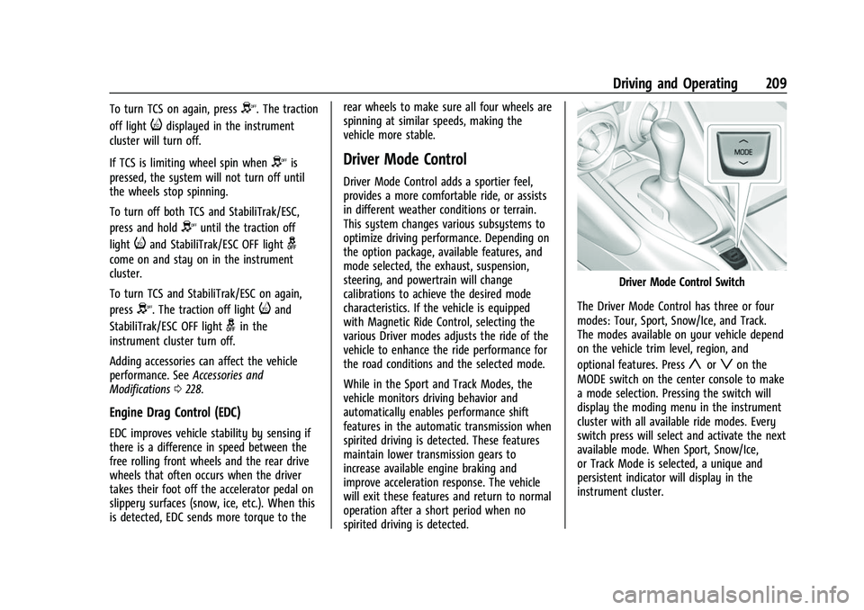 CHEVROLET CAMARO 2023  Owners Manual Chevrolet Camaro Owner Manual (GMNA-Localizing-U.S./Canada/Mexico-
16408685) - 2023 - CRC - 3/28/22
Driving and Operating 209
To turn TCS on again, pressY. The traction
off light
idisplayed in the ins