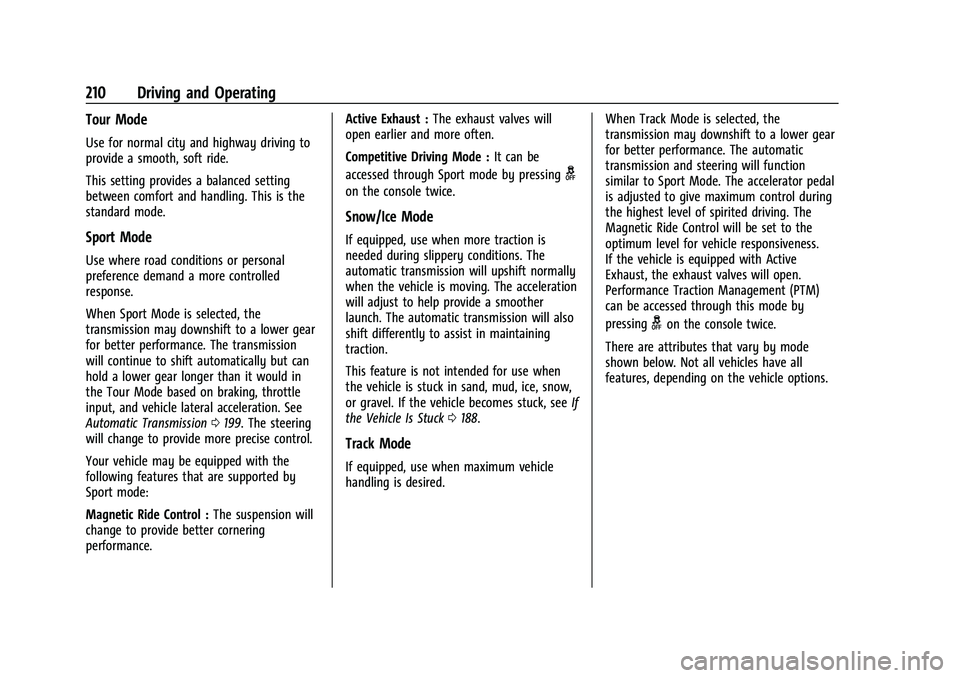 CHEVROLET CAMARO 2023 Owners Manual Chevrolet Camaro Owner Manual (GMNA-Localizing-U.S./Canada/Mexico-
16408685) - 2023 - CRC - 3/28/22
210 Driving and Operating
Tour Mode
Use for normal city and highway driving to
provide a smooth, sof CHEVROLET CAMARO 2023 Owners Manual Chevrolet Camaro Owner Manual (GMNA-Localizing-U.S./Canada/Mexico-
16408685) - 2023 - CRC - 3/28/22
210 Driving and Operating
Tour Mode
Use for normal city and highway driving to
provide a smooth, sof