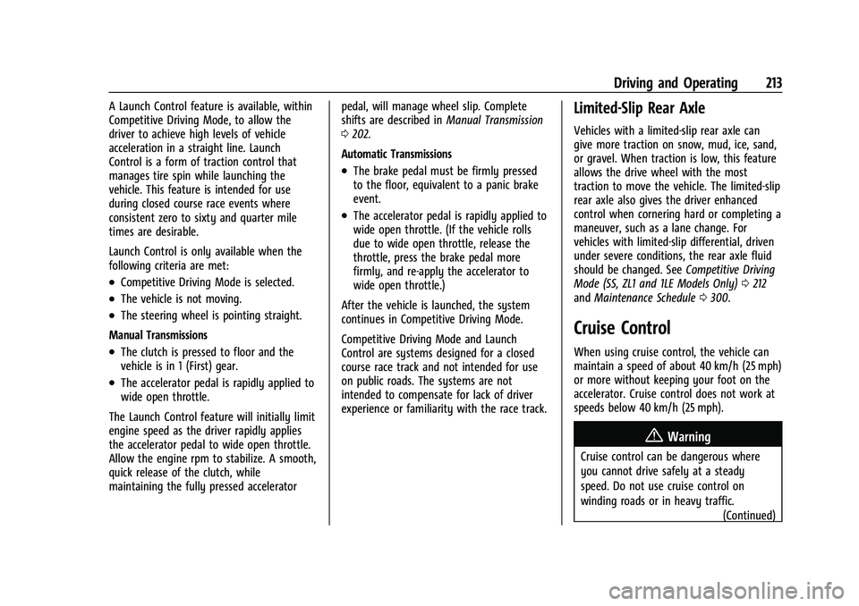 CHEVROLET CAMARO 2023 Owners Manual Chevrolet Camaro Owner Manual (GMNA-Localizing-U.S./Canada/Mexico-
16408685) - 2023 - CRC - 3/28/22
Driving and Operating 213
A Launch Control feature is available, within
Competitive Driving Mode, to CHEVROLET CAMARO 2023 Owners Manual Chevrolet Camaro Owner Manual (GMNA-Localizing-U.S./Canada/Mexico-
16408685) - 2023 - CRC - 3/28/22
Driving and Operating 213
A Launch Control feature is available, within
Competitive Driving Mode, to