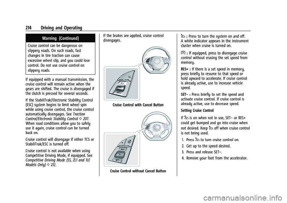 CHEVROLET CAMARO 2023 Owners Manual Chevrolet Camaro Owner Manual (GMNA-Localizing-U.S./Canada/Mexico-
16408685) - 2023 - CRC - 3/28/22
214 Driving and Operating
Warning (Continued)
Cruise control can be dangerous on
slippery roads. On CHEVROLET CAMARO 2023 Owners Manual Chevrolet Camaro Owner Manual (GMNA-Localizing-U.S./Canada/Mexico-
16408685) - 2023 - CRC - 3/28/22
214 Driving and Operating
Warning (Continued)
Cruise control can be dangerous on
slippery roads. On