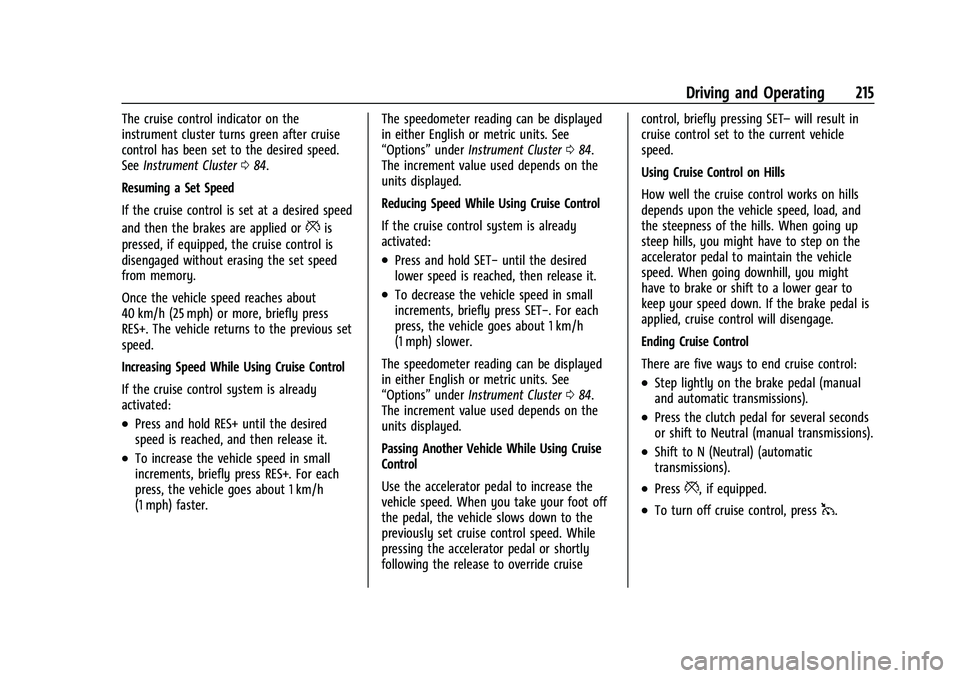 CHEVROLET CAMARO 2023 Owners Manual Chevrolet Camaro Owner Manual (GMNA-Localizing-U.S./Canada/Mexico-
16408685) - 2023 - CRC - 3/28/22
Driving and Operating 215
The cruise control indicator on the
instrument cluster turns green after c CHEVROLET CAMARO 2023 Owners Manual Chevrolet Camaro Owner Manual (GMNA-Localizing-U.S./Canada/Mexico-
16408685) - 2023 - CRC - 3/28/22
Driving and Operating 215
The cruise control indicator on the
instrument cluster turns green after c