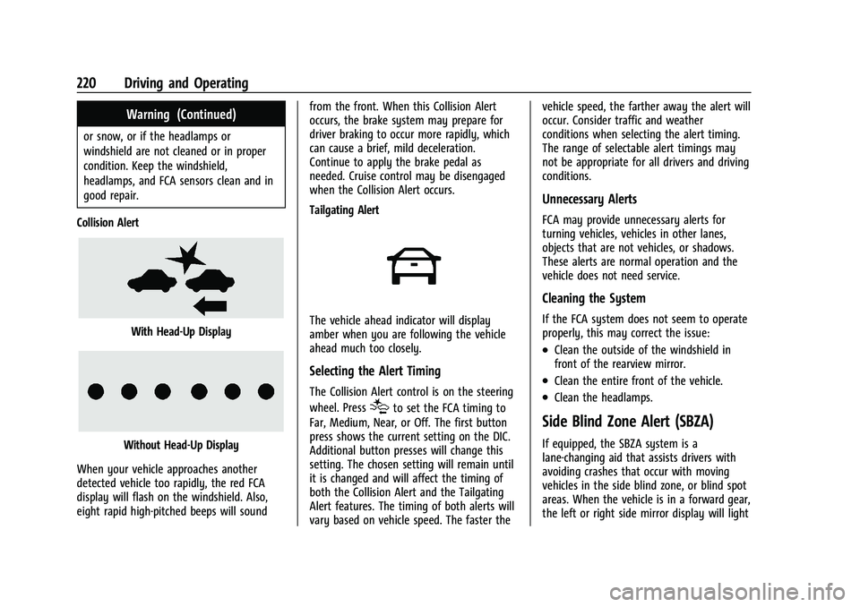 CHEVROLET CAMARO 2023 User Guide Chevrolet Camaro Owner Manual (GMNA-Localizing-U.S./Canada/Mexico-
16408685) - 2023 - CRC - 3/28/22
220 Driving and Operating
Warning (Continued)
or snow, or if the headlamps or
windshield are not cle