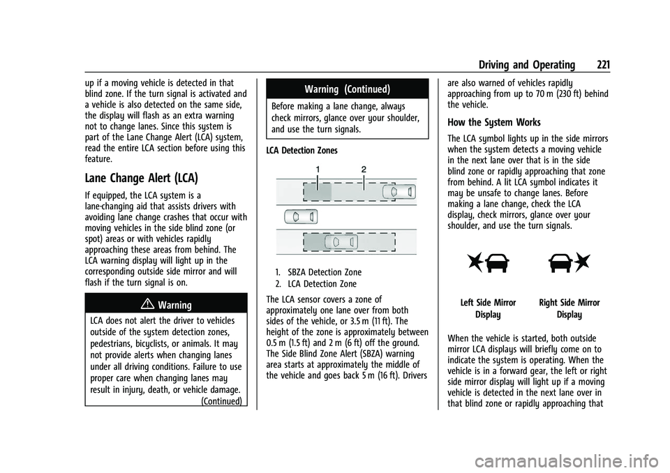 CHEVROLET CAMARO 2023 Owners Manual Chevrolet Camaro Owner Manual (GMNA-Localizing-U.S./Canada/Mexico-
16408685) - 2023 - CRC - 3/28/22
Driving and Operating 221
up if a moving vehicle is detected in that
blind zone. If the turn signal CHEVROLET CAMARO 2023 Owners Manual Chevrolet Camaro Owner Manual (GMNA-Localizing-U.S./Canada/Mexico-
16408685) - 2023 - CRC - 3/28/22
Driving and Operating 221
up if a moving vehicle is detected in that
blind zone. If the turn signal