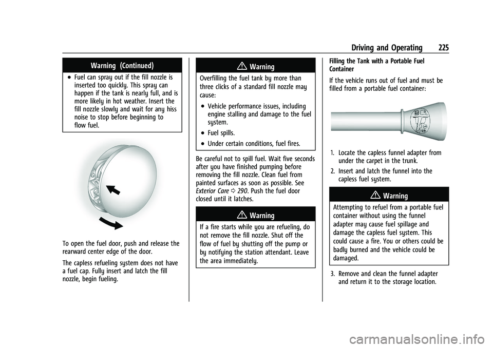CHEVROLET CAMARO 2023 Owners Manual Chevrolet Camaro Owner Manual (GMNA-Localizing-U.S./Canada/Mexico-
16408685) - 2023 - CRC - 3/28/22
Driving and Operating 225
Warning (Continued)
.Fuel can spray out if the fill nozzle is
inserted too CHEVROLET CAMARO 2023 Owners Manual Chevrolet Camaro Owner Manual (GMNA-Localizing-U.S./Canada/Mexico-
16408685) - 2023 - CRC - 3/28/22
Driving and Operating 225
Warning (Continued)
.Fuel can spray out if the fill nozzle is
inserted too