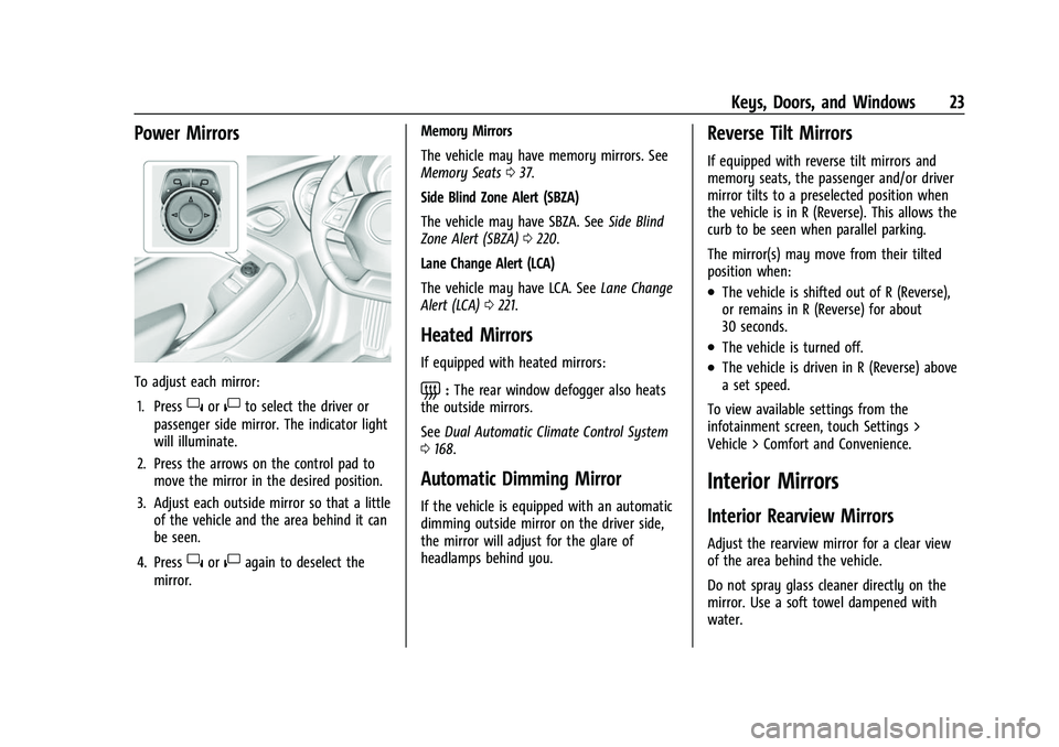 CHEVROLET CAMARO 2023 Owners Manual Chevrolet Camaro Owner Manual (GMNA-Localizing-U.S./Canada/Mexico-
16408685) - 2023 - CRC - 3/28/22
Keys, Doors, and Windows 23
Power Mirrors
To adjust each mirror:1. Press
}or|to select the driver or