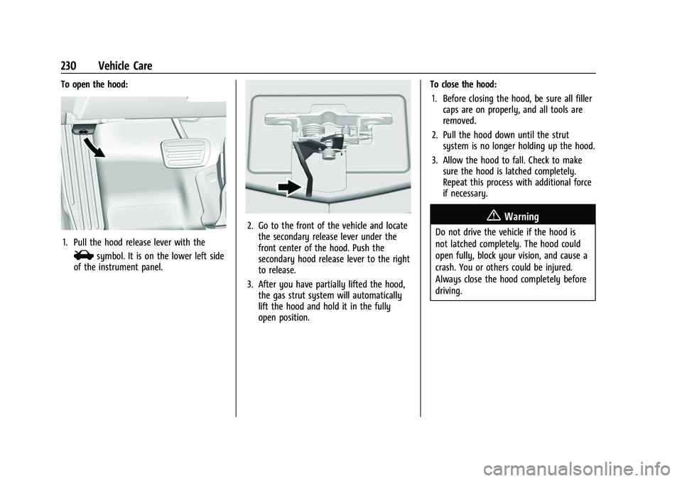 CHEVROLET CAMARO 2023 Owners Manual Chevrolet Camaro Owner Manual (GMNA-Localizing-U.S./Canada/Mexico-
16408685) - 2023 - CRC - 3/28/22
230 Vehicle Care
To open the hood:
1. Pull the hood release lever with the
isymbol. It is on the low CHEVROLET CAMARO 2023 Owners Manual Chevrolet Camaro Owner Manual (GMNA-Localizing-U.S./Canada/Mexico-
16408685) - 2023 - CRC - 3/28/22
230 Vehicle Care
To open the hood:
1. Pull the hood release lever with the
isymbol. It is on the low