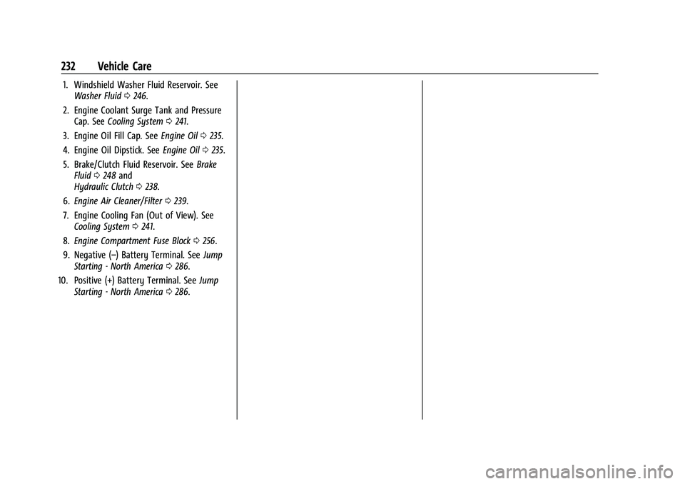 CHEVROLET CAMARO 2023 Owners Manual Chevrolet Camaro Owner Manual (GMNA-Localizing-U.S./Canada/Mexico-
16408685) - 2023 - CRC - 3/28/22
232 Vehicle Care
1. Windshield Washer Fluid Reservoir. SeeWasher Fluid 0246.
2. Engine Coolant Surge CHEVROLET CAMARO 2023 Owners Manual Chevrolet Camaro Owner Manual (GMNA-Localizing-U.S./Canada/Mexico-
16408685) - 2023 - CRC - 3/28/22
232 Vehicle Care
1. Windshield Washer Fluid Reservoir. SeeWasher Fluid 0246.
2. Engine Coolant Surge