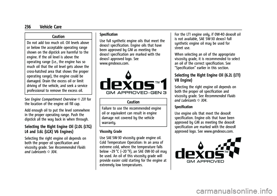 CHEVROLET CAMARO 2023 Owners Manual Chevrolet Camaro Owner Manual (GMNA-Localizing-U.S./Canada/Mexico-
16408685) - 2023 - CRC - 3/28/22
236 Vehicle Care
Caution
Do not add too much oil. Oil levels above
or below the acceptable operating CHEVROLET CAMARO 2023 Owners Manual Chevrolet Camaro Owner Manual (GMNA-Localizing-U.S./Canada/Mexico-
16408685) - 2023 - CRC - 3/28/22
236 Vehicle Care
Caution
Do not add too much oil. Oil levels above
or below the acceptable operating