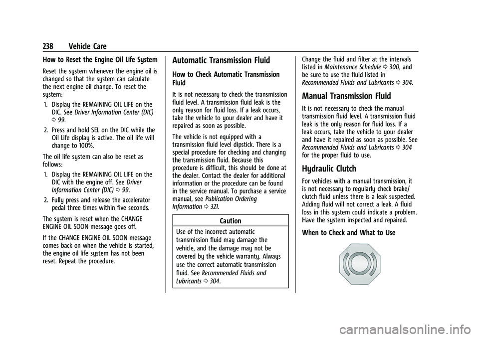 CHEVROLET CAMARO 2023  Owners Manual Chevrolet Camaro Owner Manual (GMNA-Localizing-U.S./Canada/Mexico-
16408685) - 2023 - CRC - 3/28/22
238 Vehicle Care
How to Reset the Engine Oil Life System
Reset the system whenever the engine oil is