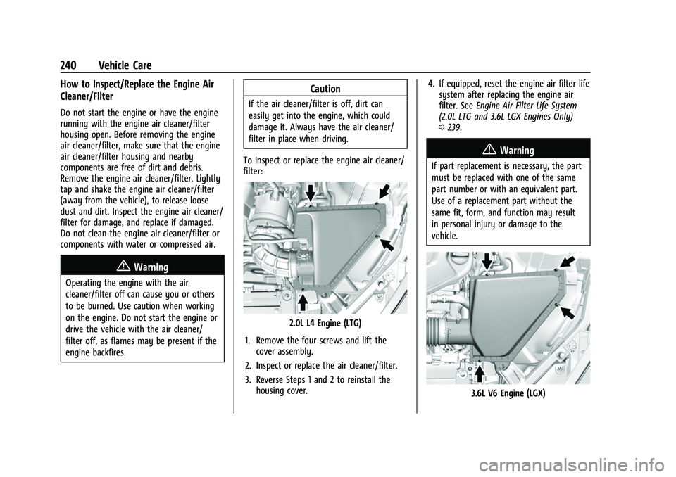 CHEVROLET CAMARO 2023 Owners Manual Chevrolet Camaro Owner Manual (GMNA-Localizing-U.S./Canada/Mexico-
16408685) - 2023 - CRC - 3/28/22
240 Vehicle Care
How to Inspect/Replace the Engine Air
Cleaner/Filter
Do not start the engine or hav CHEVROLET CAMARO 2023 Owners Manual Chevrolet Camaro Owner Manual (GMNA-Localizing-U.S./Canada/Mexico-
16408685) - 2023 - CRC - 3/28/22
240 Vehicle Care
How to Inspect/Replace the Engine Air
Cleaner/Filter
Do not start the engine or hav