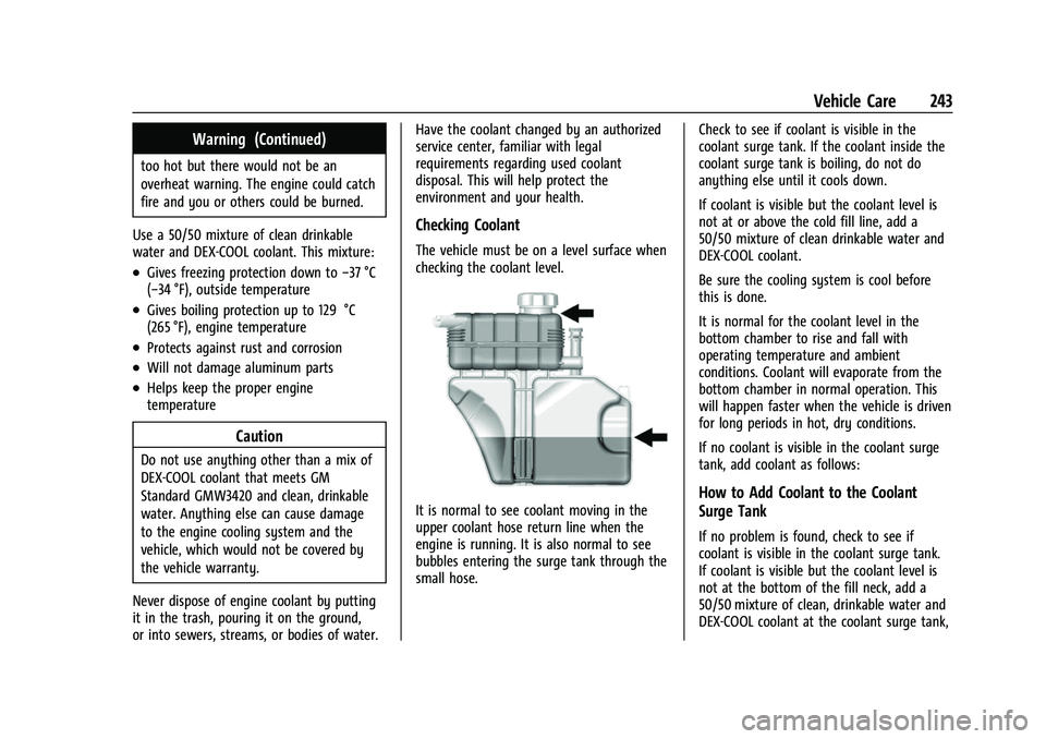CHEVROLET CAMARO 2023 Owners Manual Chevrolet Camaro Owner Manual (GMNA-Localizing-U.S./Canada/Mexico-
16408685) - 2023 - CRC - 3/28/22
Vehicle Care 243
Warning (Continued)
too hot but there would not be an
overheat warning. The engine CHEVROLET CAMARO 2023 Owners Manual Chevrolet Camaro Owner Manual (GMNA-Localizing-U.S./Canada/Mexico-
16408685) - 2023 - CRC - 3/28/22
Vehicle Care 243
Warning (Continued)
too hot but there would not be an
overheat warning. The engine