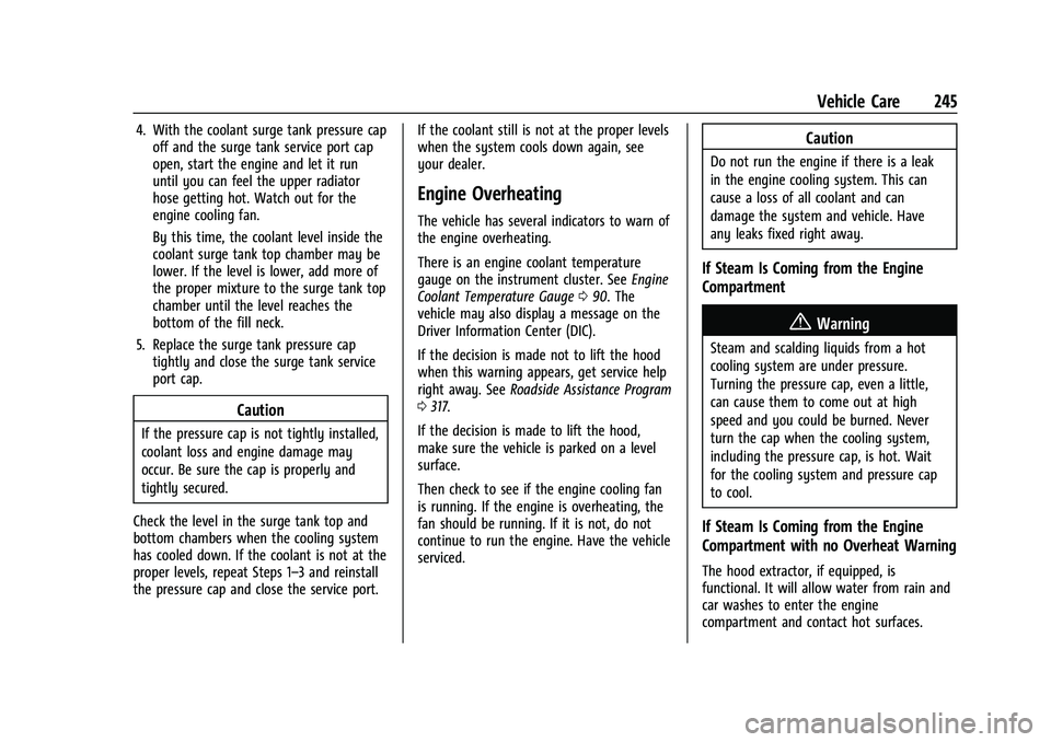 CHEVROLET CAMARO 2023 Owners Manual Chevrolet Camaro Owner Manual (GMNA-Localizing-U.S./Canada/Mexico-
16408685) - 2023 - CRC - 3/28/22
Vehicle Care 245
4. With the coolant surge tank pressure capoff and the surge tank service port cap
CHEVROLET CAMARO 2023 Owners Manual Chevrolet Camaro Owner Manual (GMNA-Localizing-U.S./Canada/Mexico-
16408685) - 2023 - CRC - 3/28/22
Vehicle Care 245
4. With the coolant surge tank pressure capoff and the surge tank service port cap