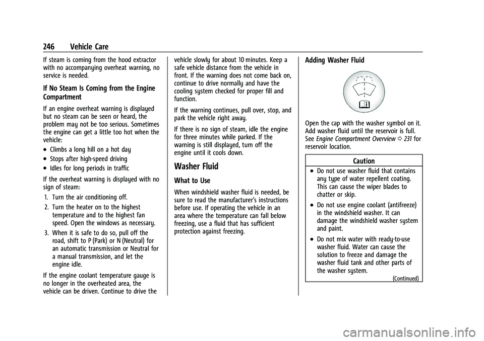 CHEVROLET CAMARO 2023 Owners Manual Chevrolet Camaro Owner Manual (GMNA-Localizing-U.S./Canada/Mexico-
16408685) - 2023 - CRC - 3/28/22
246 Vehicle Care
If steam is coming from the hood extractor
with no accompanying overheat warning, n CHEVROLET CAMARO 2023 Owners Manual Chevrolet Camaro Owner Manual (GMNA-Localizing-U.S./Canada/Mexico-
16408685) - 2023 - CRC - 3/28/22
246 Vehicle Care
If steam is coming from the hood extractor
with no accompanying overheat warning, n