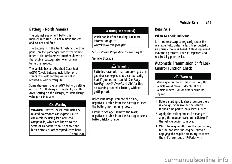 CHEVROLET CAMARO 2023 Owners Guide Chevrolet Camaro Owner Manual (GMNA-Localizing-U.S./Canada/Mexico-
16408685) - 2023 - CRC - 3/28/22
Vehicle Care 249
Battery - North America
The original equipment battery is
maintenance free. Do not CHEVROLET CAMARO 2023 Owners Guide Chevrolet Camaro Owner Manual (GMNA-Localizing-U.S./Canada/Mexico-
16408685) - 2023 - CRC - 3/28/22
Vehicle Care 249
Battery - North America
The original equipment battery is
maintenance free. Do not