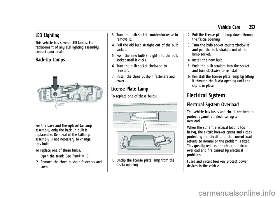 CHEVROLET CAMARO 2023 Owners Manual Chevrolet Camaro Owner Manual (GMNA-Localizing-U.S./Canada/Mexico-
16408685) - 2023 - CRC - 3/28/22
Vehicle Care 253
LED Lighting
This vehicle has several LED lamps. For
replacement of any LED lightin CHEVROLET CAMARO 2023 Owners Manual Chevrolet Camaro Owner Manual (GMNA-Localizing-U.S./Canada/Mexico-
16408685) - 2023 - CRC - 3/28/22
Vehicle Care 253
LED Lighting
This vehicle has several LED lamps. For
replacement of any LED lightin