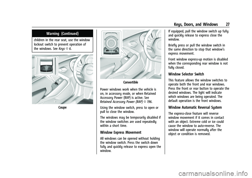CHEVROLET CAMARO 2023 Owners Manual Chevrolet Camaro Owner Manual (GMNA-Localizing-U.S./Canada/Mexico-
16408685) - 2023 - CRC - 3/28/22
Keys, Doors, and Windows 27
Warning (Continued)
children in the rear seat, use the window
lockout sw CHEVROLET CAMARO 2023 Owners Manual Chevrolet Camaro Owner Manual (GMNA-Localizing-U.S./Canada/Mexico-
16408685) - 2023 - CRC - 3/28/22
Keys, Doors, and Windows 27
Warning (Continued)
children in the rear seat, use the window
lockout sw