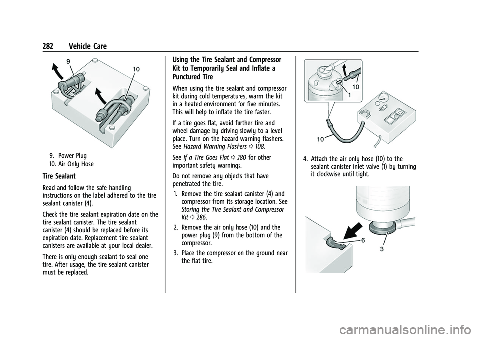 CHEVROLET CAMARO 2023 Owners Manual Chevrolet Camaro Owner Manual (GMNA-Localizing-U.S./Canada/Mexico-
16408685) - 2023 - CRC - 3/28/22
282 Vehicle Care
9. Power Plug
10. Air Only Hose
Tire Sealant
Read and follow the safe handling
inst CHEVROLET CAMARO 2023 Owners Manual Chevrolet Camaro Owner Manual (GMNA-Localizing-U.S./Canada/Mexico-
16408685) - 2023 - CRC - 3/28/22
282 Vehicle Care
9. Power Plug
10. Air Only Hose
Tire Sealant
Read and follow the safe handling
inst