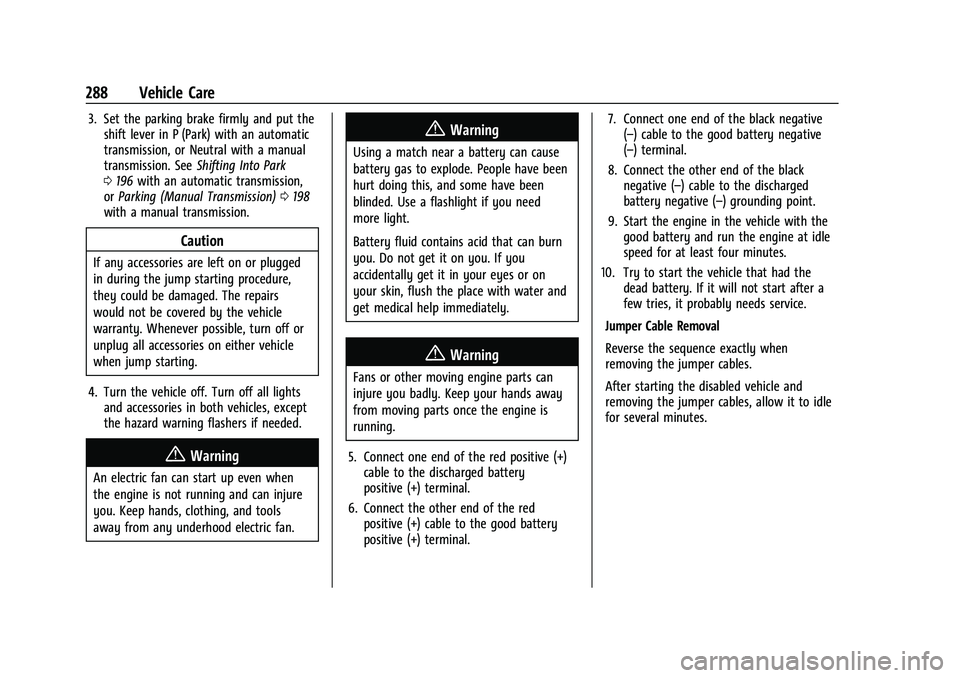 CHEVROLET CAMARO 2023 Owners Manual Chevrolet Camaro Owner Manual (GMNA-Localizing-U.S./Canada/Mexico-
16408685) - 2023 - CRC - 3/28/22
288 Vehicle Care
3. Set the parking brake firmly and put theshift lever in P (Park) with an automati CHEVROLET CAMARO 2023 Owners Manual Chevrolet Camaro Owner Manual (GMNA-Localizing-U.S./Canada/Mexico-
16408685) - 2023 - CRC - 3/28/22
288 Vehicle Care
3. Set the parking brake firmly and put theshift lever in P (Park) with an automati