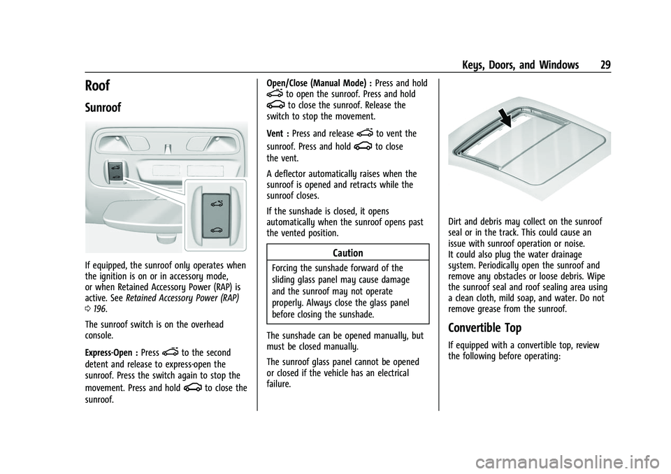 CHEVROLET CAMARO 2023 Owners Manual Chevrolet Camaro Owner Manual (GMNA-Localizing-U.S./Canada/Mexico-
16408685) - 2023 - CRC - 3/28/22
Keys, Doors, and Windows 29
Roof
Sunroof
If equipped, the sunroof only operates when
the ignition is CHEVROLET CAMARO 2023 Owners Manual Chevrolet Camaro Owner Manual (GMNA-Localizing-U.S./Canada/Mexico-
16408685) - 2023 - CRC - 3/28/22
Keys, Doors, and Windows 29
Roof
Sunroof
If equipped, the sunroof only operates when
the ignition is