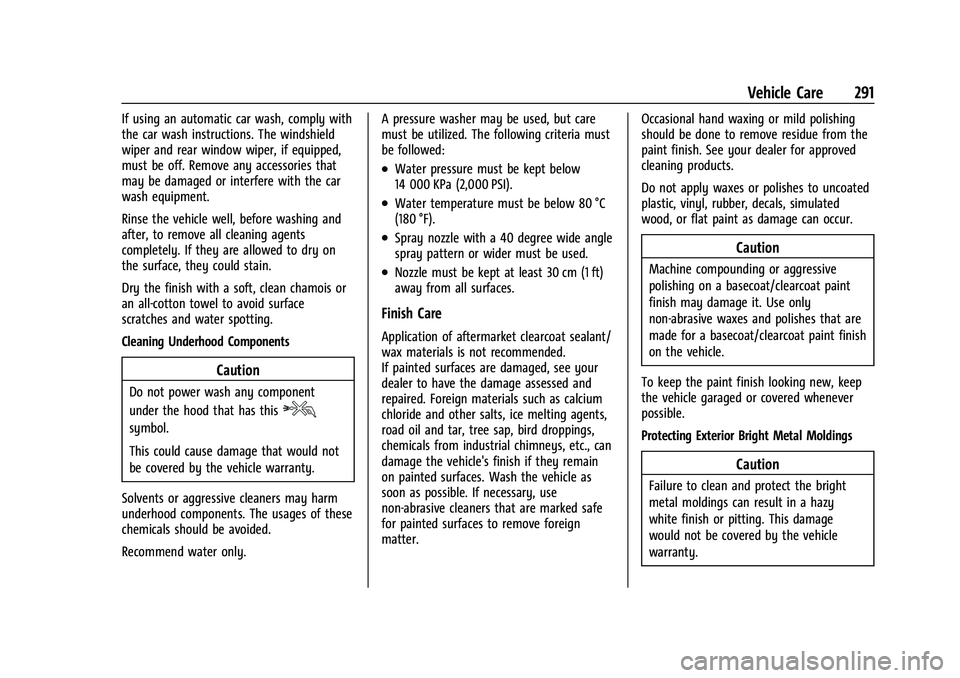 CHEVROLET CAMARO 2023 Owners Manual Chevrolet Camaro Owner Manual (GMNA-Localizing-U.S./Canada/Mexico-
16408685) - 2023 - CRC - 3/28/22
Vehicle Care 291
If using an automatic car wash, comply with
the car wash instructions. The windshie CHEVROLET CAMARO 2023 Owners Manual Chevrolet Camaro Owner Manual (GMNA-Localizing-U.S./Canada/Mexico-
16408685) - 2023 - CRC - 3/28/22
Vehicle Care 291
If using an automatic car wash, comply with
the car wash instructions. The windshie