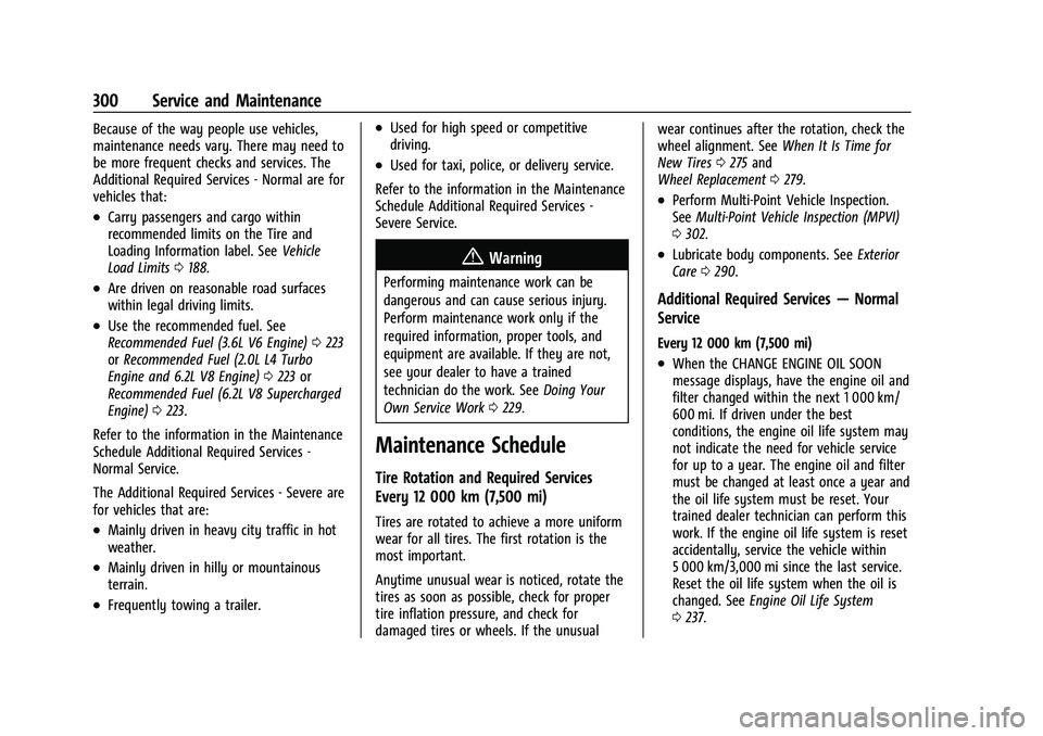 CHEVROLET CAMARO 2023 Owners Manual Chevrolet Camaro Owner Manual (GMNA-Localizing-U.S./Canada/Mexico-
16408685) - 2023 - CRC - 3/28/22
300 Service and Maintenance
Because of the way people use vehicles,
maintenance needs vary. There ma CHEVROLET CAMARO 2023 Owners Manual Chevrolet Camaro Owner Manual (GMNA-Localizing-U.S./Canada/Mexico-
16408685) - 2023 - CRC - 3/28/22
300 Service and Maintenance
Because of the way people use vehicles,
maintenance needs vary. There ma