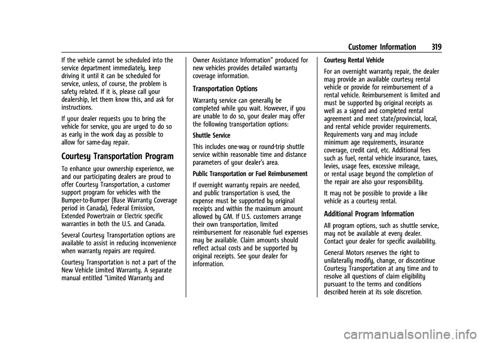 CHEVROLET CAMARO 2023 Owners Manual Chevrolet Camaro Owner Manual (GMNA-Localizing-U.S./Canada/Mexico-
16408685) - 2023 - CRC - 3/28/22
Customer Information 319
If the vehicle cannot be scheduled into the
service department immediately, CHEVROLET CAMARO 2023 Owners Manual Chevrolet Camaro Owner Manual (GMNA-Localizing-U.S./Canada/Mexico-
16408685) - 2023 - CRC - 3/28/22
Customer Information 319
If the vehicle cannot be scheduled into the
service department immediately,
