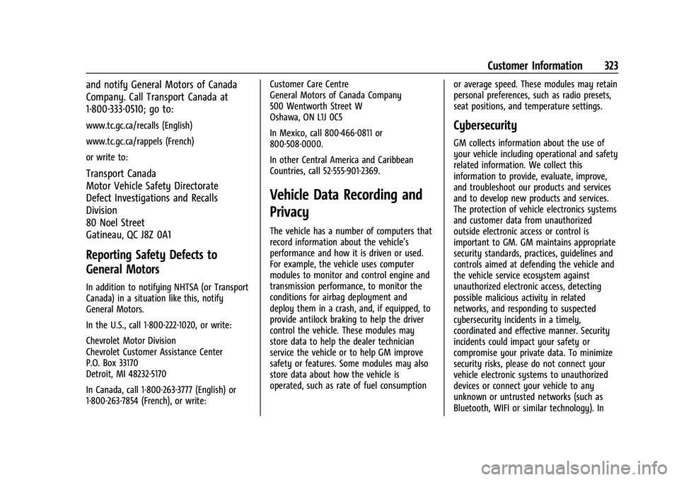 CHEVROLET CAMARO 2023 Owners Manual Chevrolet Camaro Owner Manual (GMNA-Localizing-U.S./Canada/Mexico-
16408685) - 2023 - CRC - 3/28/22
Customer Information 323
and notify General Motors of Canada
Company. Call Transport Canada at
1-800 CHEVROLET CAMARO 2023 Owners Manual Chevrolet Camaro Owner Manual (GMNA-Localizing-U.S./Canada/Mexico-
16408685) - 2023 - CRC - 3/28/22
Customer Information 323
and notify General Motors of Canada
Company. Call Transport Canada at
1-800