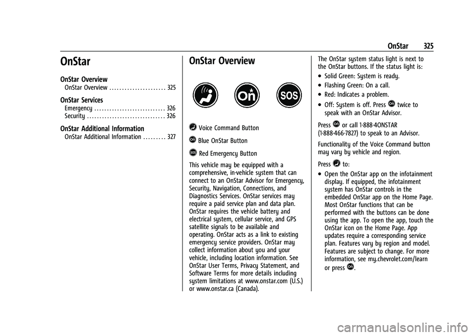 CHEVROLET CAMARO 2023  Owners Manual Chevrolet Camaro Owner Manual (GMNA-Localizing-U.S./Canada/Mexico-
16408685) - 2023 - CRC - 3/28/22
OnStar 325
OnStar
OnStar Overview
OnStar Overview . . . . . . . . . . . . . . . . . . . . . . 325
On