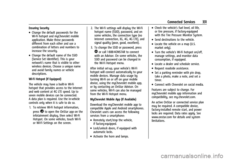 CHEVROLET CAMARO 2023 Owners Manual Chevrolet Camaro Owner Manual (GMNA-Localizing-U.S./Canada/Mexico-
16408685) - 2023 - CRC - 3/28/22
Connected Services 331
Ensuring Security
.Change the default passwords for the
Wi-Fi hotspot and myC CHEVROLET CAMARO 2023 Owners Manual Chevrolet Camaro Owner Manual (GMNA-Localizing-U.S./Canada/Mexico-
16408685) - 2023 - CRC - 3/28/22
Connected Services 331
Ensuring Security
.Change the default passwords for the
Wi-Fi hotspot and myC