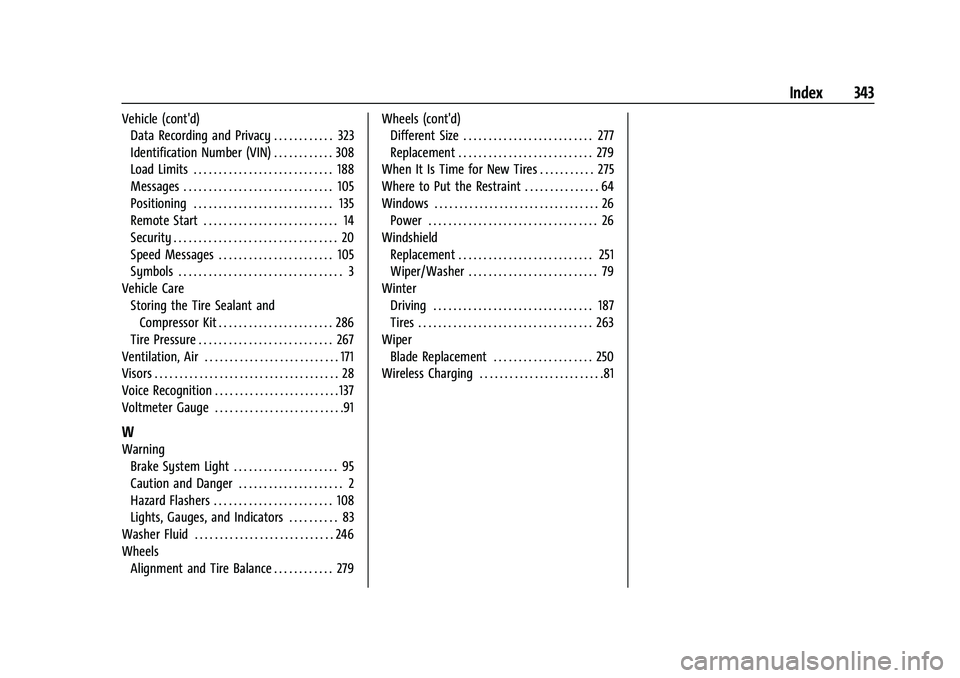 CHEVROLET CAMARO 2023  Owners Manual Chevrolet Camaro Owner Manual (GMNA-Localizing-U.S./Canada/Mexico-
16408685) - 2023 - CRC - 3/28/22
Index 343
Vehicle (cont'd)Data Recording and Privacy . . . . . . . . . . . . 323
Identification 