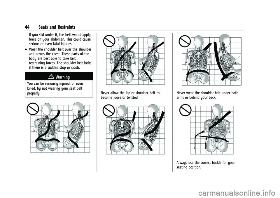 CHEVROLET CAMARO 2023 Service Manual Chevrolet Camaro Owner Manual (GMNA-Localizing-U.S./Canada/Mexico-
16408685) - 2023 - CRC - 3/28/22
44 Seats and Restraints
If you slid under it, the belt would apply
force on your abdomen. This could