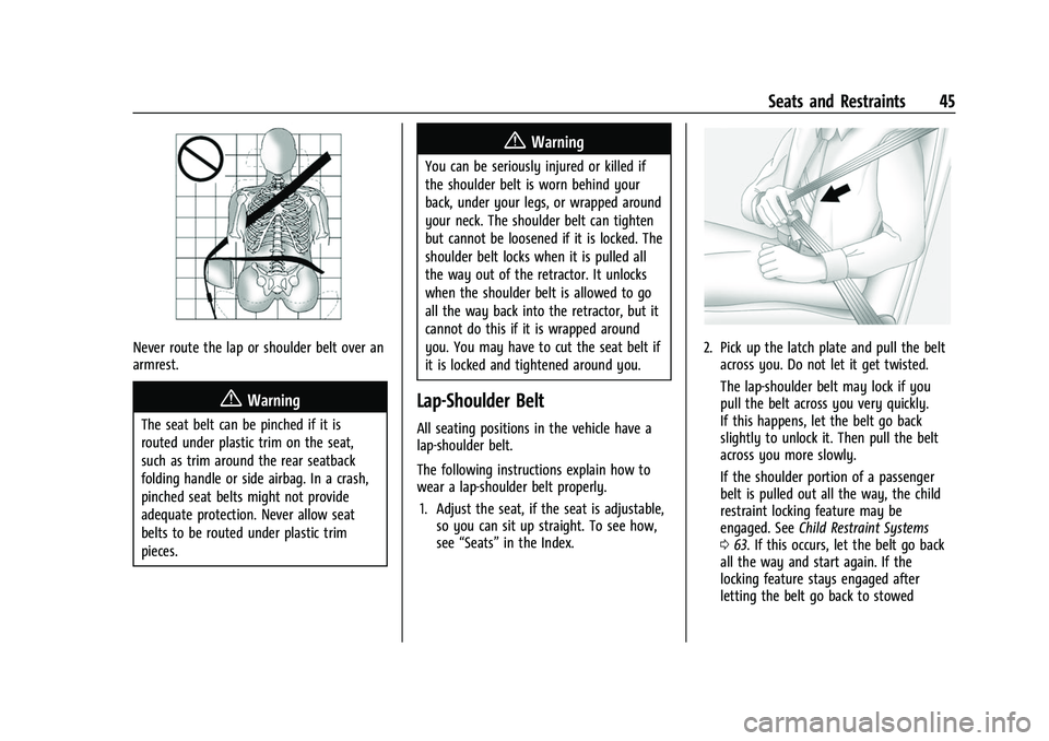 CHEVROLET CAMARO 2023 Service Manual Chevrolet Camaro Owner Manual (GMNA-Localizing-U.S./Canada/Mexico-
16408685) - 2023 - CRC - 3/28/22
Seats and Restraints 45
Never route the lap or shoulder belt over an
armrest.
{Warning
The seat belt