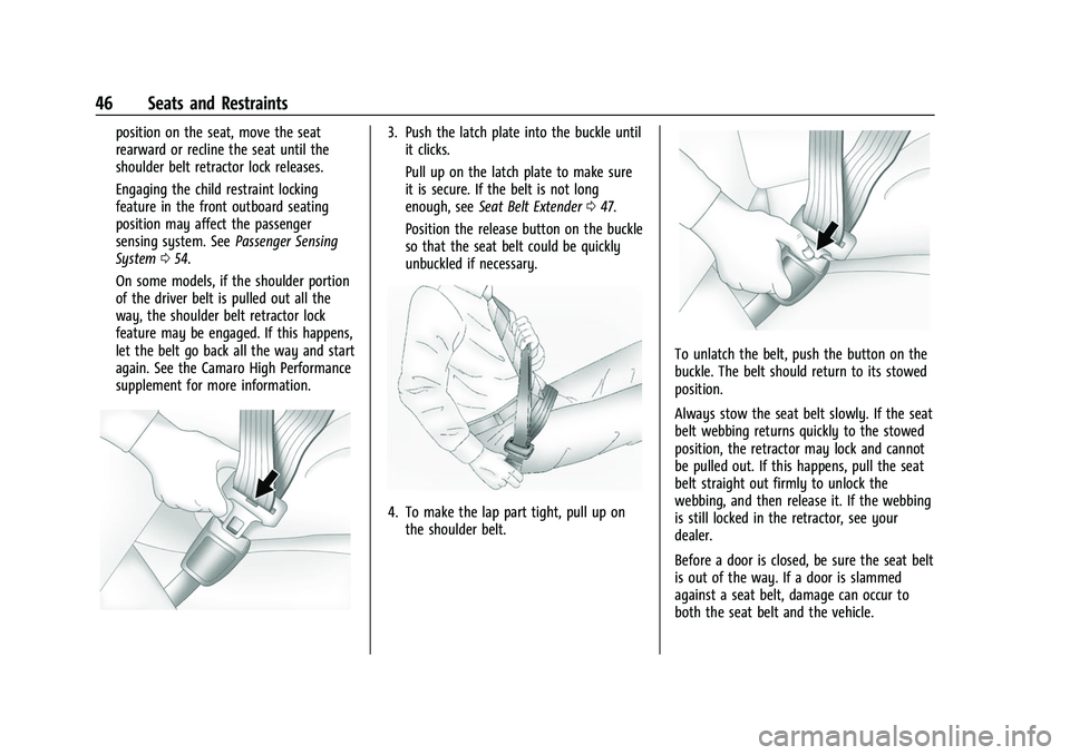 CHEVROLET CAMARO 2023 Service Manual Chevrolet Camaro Owner Manual (GMNA-Localizing-U.S./Canada/Mexico-
16408685) - 2023 - CRC - 3/28/22
46 Seats and Restraints
position on the seat, move the seat
rearward or recline the seat until the
s