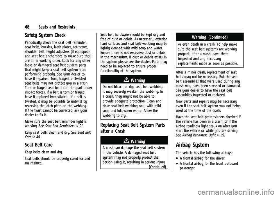 CHEVROLET CAMARO 2023 Service Manual Chevrolet Camaro Owner Manual (GMNA-Localizing-U.S./Canada/Mexico-
16408685) - 2023 - CRC - 3/28/22
48 Seats and Restraints
Safety System Check
Periodically check the seat belt reminder,
seat belts, b