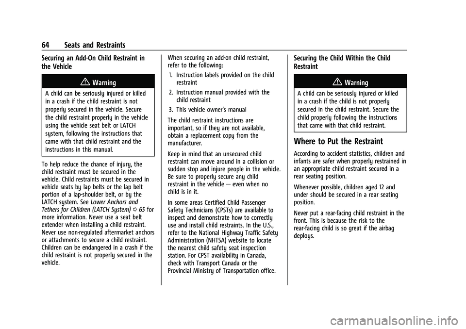 CHEVROLET CAMARO 2023  Owners Manual Chevrolet Camaro Owner Manual (GMNA-Localizing-U.S./Canada/Mexico-
16408685) - 2023 - CRC - 3/28/22
64 Seats and Restraints
Securing an Add-On Child Restraint in
the Vehicle
{Warning
A child can be se