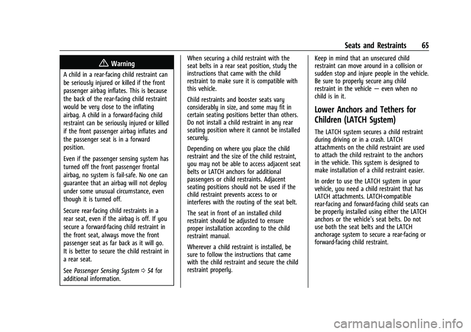 CHEVROLET CAMARO 2023 Repair Manual Chevrolet Camaro Owner Manual (GMNA-Localizing-U.S./Canada/Mexico-
16408685) - 2023 - CRC - 3/28/22
Seats and Restraints 65
{Warning
A child in a rear-facing child restraint can
be seriously injured o CHEVROLET CAMARO 2023 Repair Manual Chevrolet Camaro Owner Manual (GMNA-Localizing-U.S./Canada/Mexico-
16408685) - 2023 - CRC - 3/28/22
Seats and Restraints 65
{Warning
A child in a rear-facing child restraint can
be seriously injured o