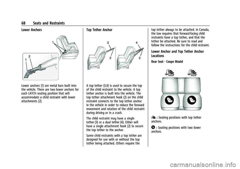 CHEVROLET CAMARO 2023 Repair Manual Chevrolet Camaro Owner Manual (GMNA-Localizing-U.S./Canada/Mexico-
16408685) - 2023 - CRC - 3/28/22
68 Seats and Restraints
Lower Anchors
Lower anchors (1) are metal bars built into
the vehicle. There CHEVROLET CAMARO 2023 Repair Manual Chevrolet Camaro Owner Manual (GMNA-Localizing-U.S./Canada/Mexico-
16408685) - 2023 - CRC - 3/28/22
68 Seats and Restraints
Lower Anchors
Lower anchors (1) are metal bars built into
the vehicle. There