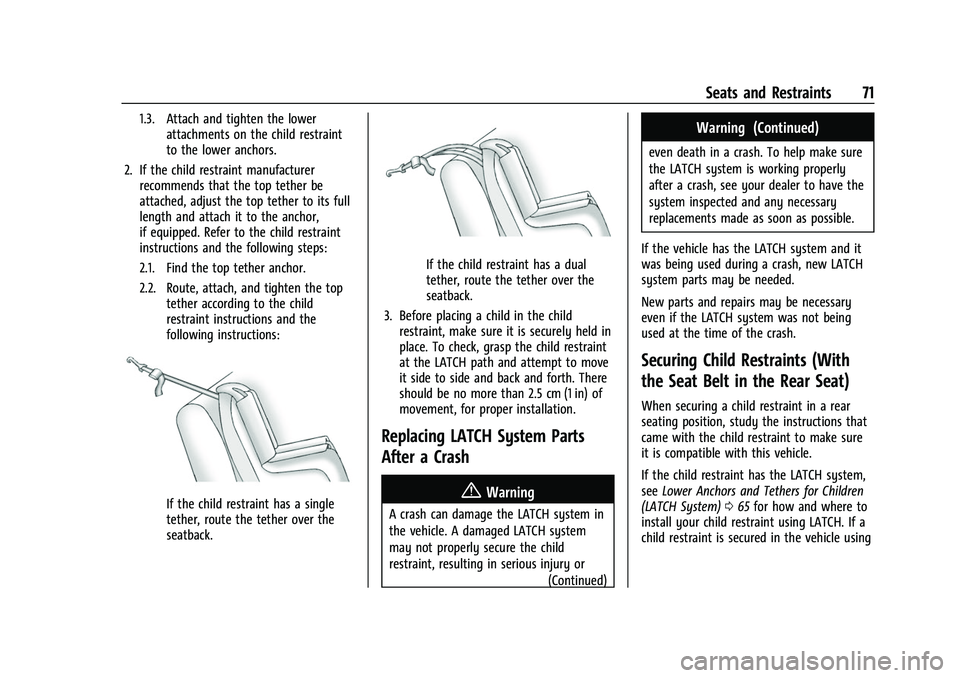 CHEVROLET CAMARO 2023 Manual PDF Chevrolet Camaro Owner Manual (GMNA-Localizing-U.S./Canada/Mexico-
16408685) - 2023 - CRC - 3/28/22
Seats and Restraints 71
1.3. Attach and tighten the lowerattachments on the child restraint
to the l CHEVROLET CAMARO 2023 Manual PDF Chevrolet Camaro Owner Manual (GMNA-Localizing-U.S./Canada/Mexico-
16408685) - 2023 - CRC - 3/28/22
Seats and Restraints 71
1.3. Attach and tighten the lowerattachments on the child restraint
to the l