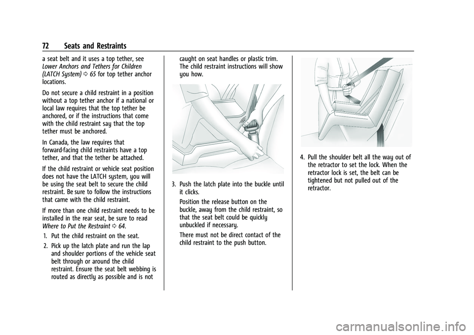 CHEVROLET CAMARO 2023 Manual PDF Chevrolet Camaro Owner Manual (GMNA-Localizing-U.S./Canada/Mexico-
16408685) - 2023 - CRC - 3/28/22
72 Seats and Restraints
a seat belt and it uses a top tether, see
Lower Anchors and Tethers for Chil CHEVROLET CAMARO 2023 Manual PDF Chevrolet Camaro Owner Manual (GMNA-Localizing-U.S./Canada/Mexico-
16408685) - 2023 - CRC - 3/28/22
72 Seats and Restraints
a seat belt and it uses a top tether, see
Lower Anchors and Tethers for Chil
