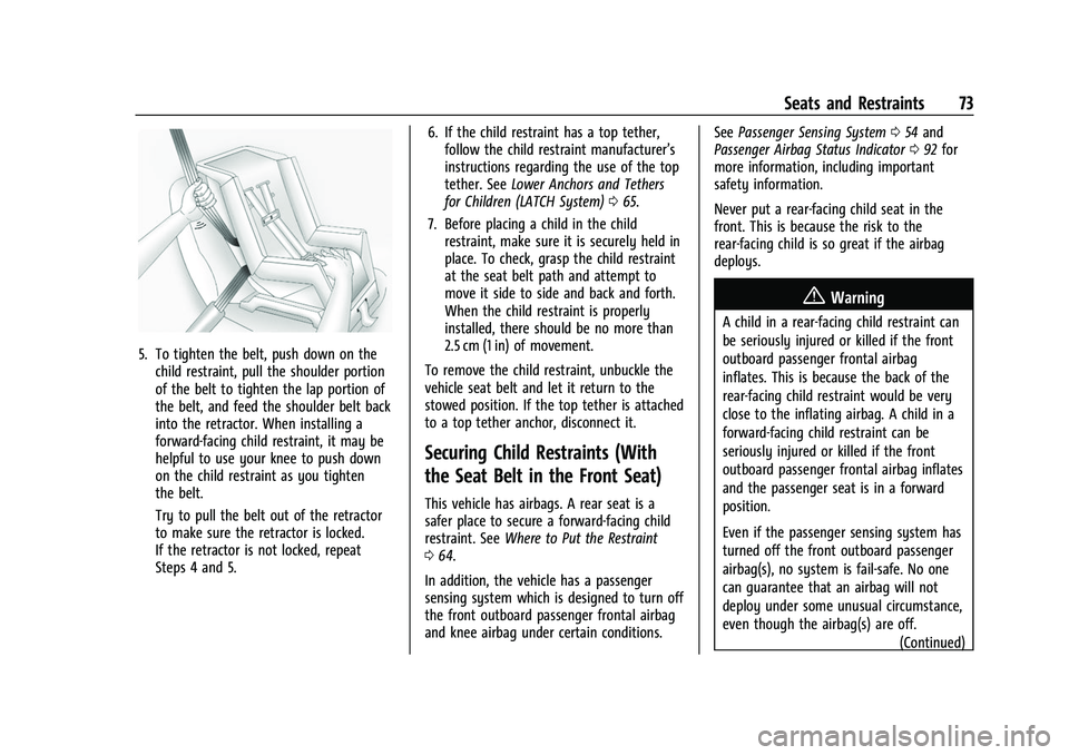 CHEVROLET CAMARO 2023  Owners Manual Chevrolet Camaro Owner Manual (GMNA-Localizing-U.S./Canada/Mexico-
16408685) - 2023 - CRC - 3/28/22
Seats and Restraints 73
5. To tighten the belt, push down on thechild restraint, pull the shoulder p