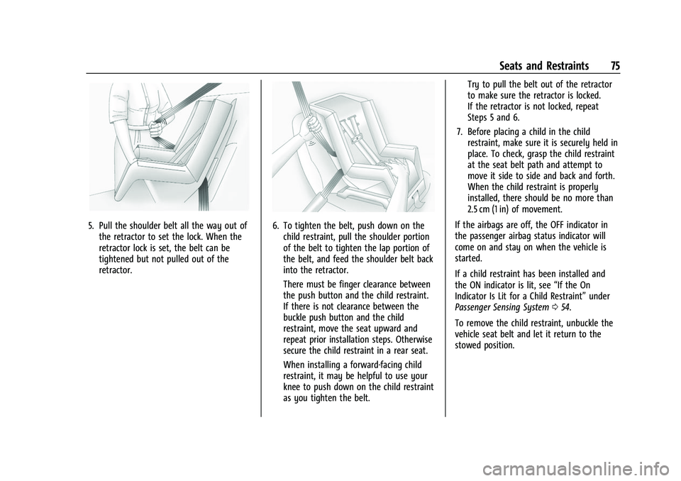 CHEVROLET CAMARO 2023 Manual PDF Chevrolet Camaro Owner Manual (GMNA-Localizing-U.S./Canada/Mexico-
16408685) - 2023 - CRC - 3/28/22
Seats and Restraints 75
5. Pull the shoulder belt all the way out ofthe retractor to set the lock. W CHEVROLET CAMARO 2023 Manual PDF Chevrolet Camaro Owner Manual (GMNA-Localizing-U.S./Canada/Mexico-
16408685) - 2023 - CRC - 3/28/22
Seats and Restraints 75
5. Pull the shoulder belt all the way out ofthe retractor to set the lock. W