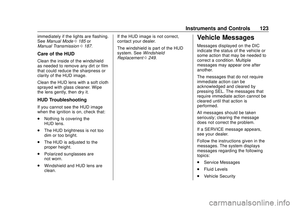 CHEVROLET CAMARO SS 2020  Owners Manual Chevrolet Camaro Owner Manual (GMNA-Localizing-U.S./Canada/Mexico-
13556304) - 2020 - CRC - 5/10/19
Instruments and Controls 123
immediately if the lights are flashing.
SeeManual Mode 0185 or
Manual T