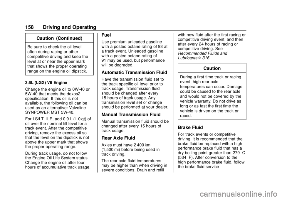 CHEVROLET CAMARO SS 2020  Owners Manual Chevrolet Camaro Owner Manual (GMNA-Localizing-U.S./Canada/Mexico-
13556304) - 2020 - CRC - 5/10/19
158 Driving and Operating
Caution (Continued)
Be sure to check the oil level
often during racing or 