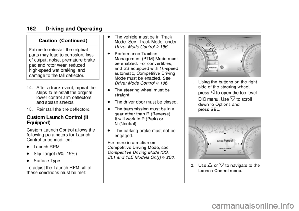 CHEVROLET CAMARO SS 2020 Owners Manual Chevrolet Camaro Owner Manual (GMNA-Localizing-U.S./Canada/Mexico-
13556304) - 2020 - CRC - 5/10/19
162 Driving and Operating
Caution (Continued)
Failure to reinstall the original
parts may lead to co CHEVROLET CAMARO SS 2020 Owners Manual Chevrolet Camaro Owner Manual (GMNA-Localizing-U.S./Canada/Mexico-
13556304) - 2020 - CRC - 5/10/19
162 Driving and Operating
Caution (Continued)
Failure to reinstall the original
parts may lead to co