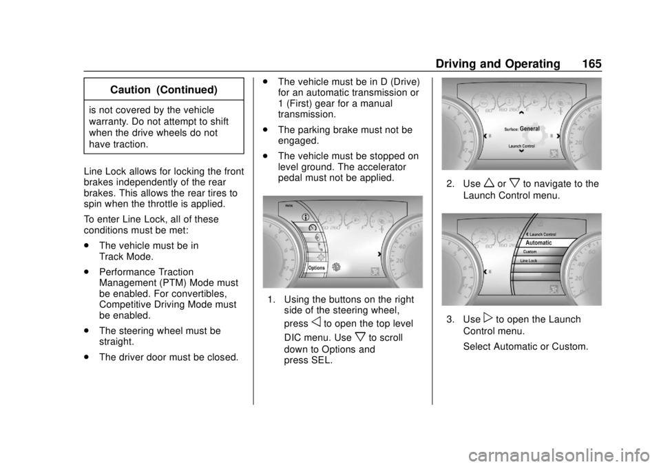 CHEVROLET CAMARO SS 2020  Owners Manual Chevrolet Camaro Owner Manual (GMNA-Localizing-U.S./Canada/Mexico-
13556304) - 2020 - CRC - 5/10/19
Driving and Operating 165
Caution (Continued)
is not covered by the vehicle
warranty. Do not attempt