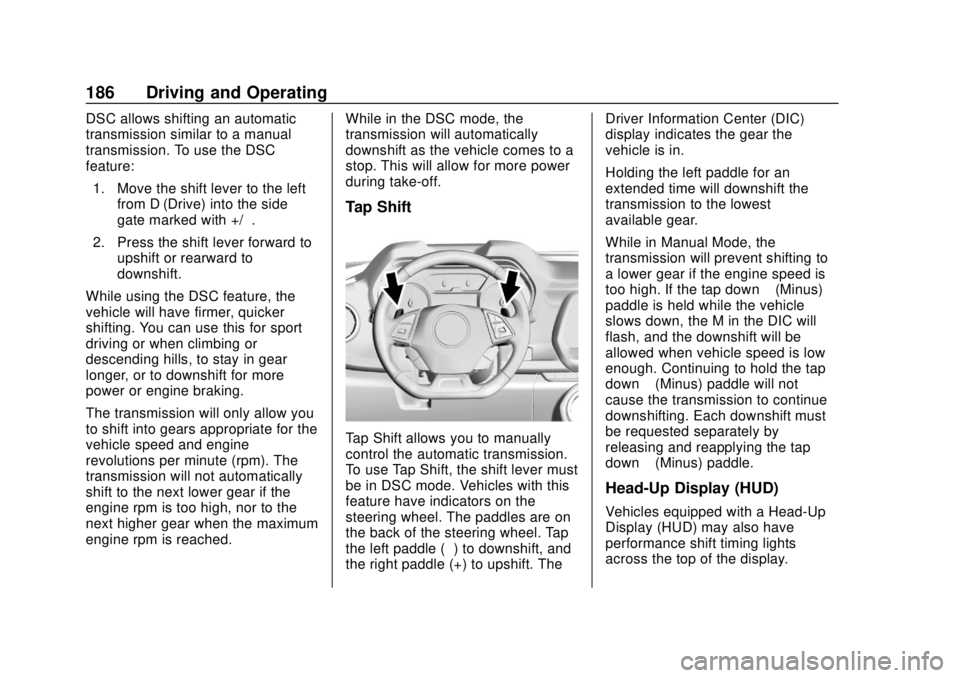 CHEVROLET CAMARO SS 2020 Repair Manual Chevrolet Camaro Owner Manual (GMNA-Localizing-U.S./Canada/Mexico-
13556304) - 2020 - CRC - 5/10/19
186 Driving and Operating
DSC allows shifting an automatic
transmission similar to a manual
transmis CHEVROLET CAMARO SS 2020 Repair Manual Chevrolet Camaro Owner Manual (GMNA-Localizing-U.S./Canada/Mexico-
13556304) - 2020 - CRC - 5/10/19
186 Driving and Operating
DSC allows shifting an automatic
transmission similar to a manual
transmis