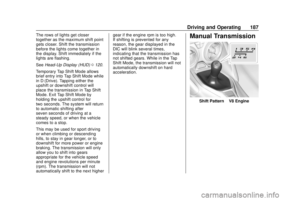 CHEVROLET CAMARO SS 2020 Repair Manual Chevrolet Camaro Owner Manual (GMNA-Localizing-U.S./Canada/Mexico-
13556304) - 2020 - CRC - 5/10/19
Driving and Operating 187
The rows of lights get closer
together as the maximum shift point
gets clo CHEVROLET CAMARO SS 2020 Repair Manual Chevrolet Camaro Owner Manual (GMNA-Localizing-U.S./Canada/Mexico-
13556304) - 2020 - CRC - 5/10/19
Driving and Operating 187
The rows of lights get closer
together as the maximum shift point
gets clo