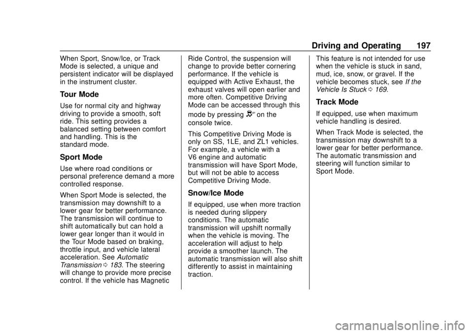 CHEVROLET CAMARO SS 2020 Manual PDF Chevrolet Camaro Owner Manual (GMNA-Localizing-U.S./Canada/Mexico-
13556304) - 2020 - CRC - 5/10/19
Driving and Operating 197
When Sport, Snow/Ice, or Track
Mode is selected, a unique and
persistent i CHEVROLET CAMARO SS 2020 Manual PDF Chevrolet Camaro Owner Manual (GMNA-Localizing-U.S./Canada/Mexico-
13556304) - 2020 - CRC - 5/10/19
Driving and Operating 197
When Sport, Snow/Ice, or Track
Mode is selected, a unique and
persistent i