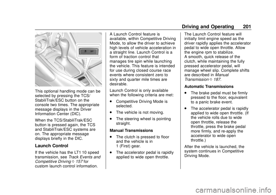CHEVROLET CAMARO SS 2020 Manual PDF Chevrolet Camaro Owner Manual (GMNA-Localizing-U.S./Canada/Mexico-
13556304) - 2020 - CRC - 5/10/19
Driving and Operating 201
This optional handling mode can be
selected by pressing the TCS/
StabiliTr CHEVROLET CAMARO SS 2020 Manual PDF Chevrolet Camaro Owner Manual (GMNA-Localizing-U.S./Canada/Mexico-
13556304) - 2020 - CRC - 5/10/19
Driving and Operating 201
This optional handling mode can be
selected by pressing the TCS/
StabiliTr